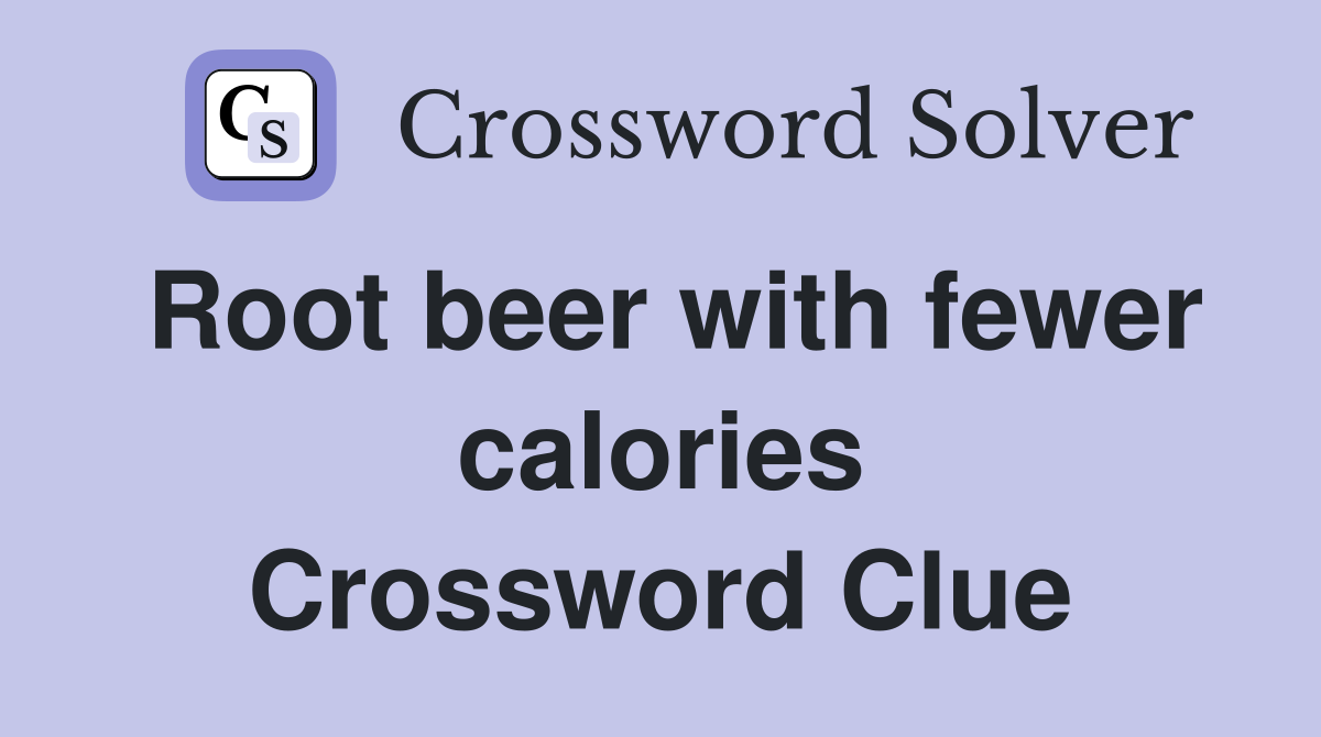 Root beer with fewer calories Crossword Clue