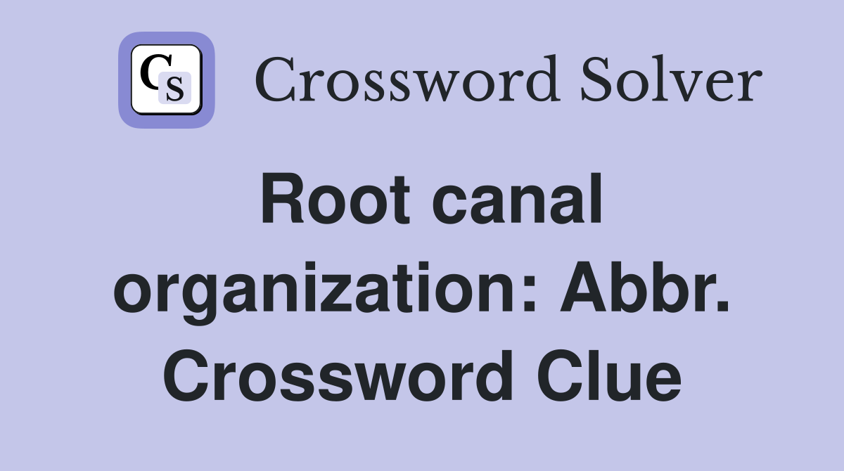 Root canal organization: Abbr. Crossword Clue