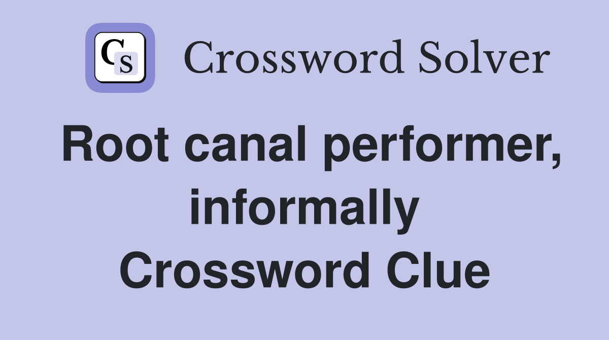 Root canal performer, informally Crossword Clue