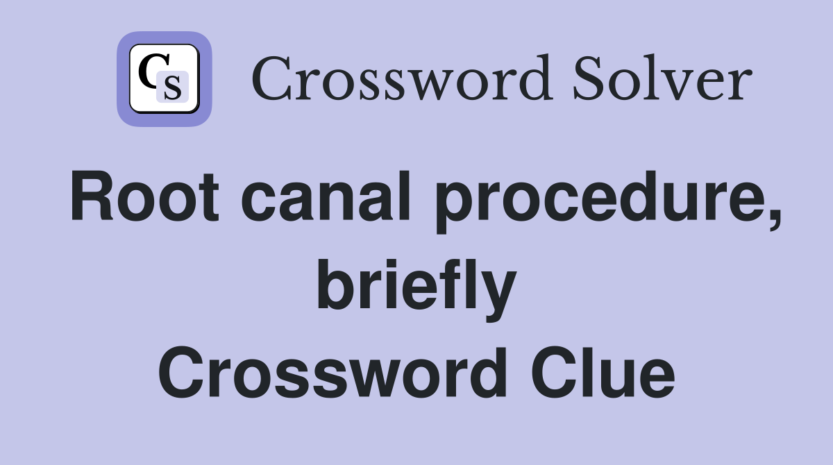 Root canal procedure, briefly Crossword Clue