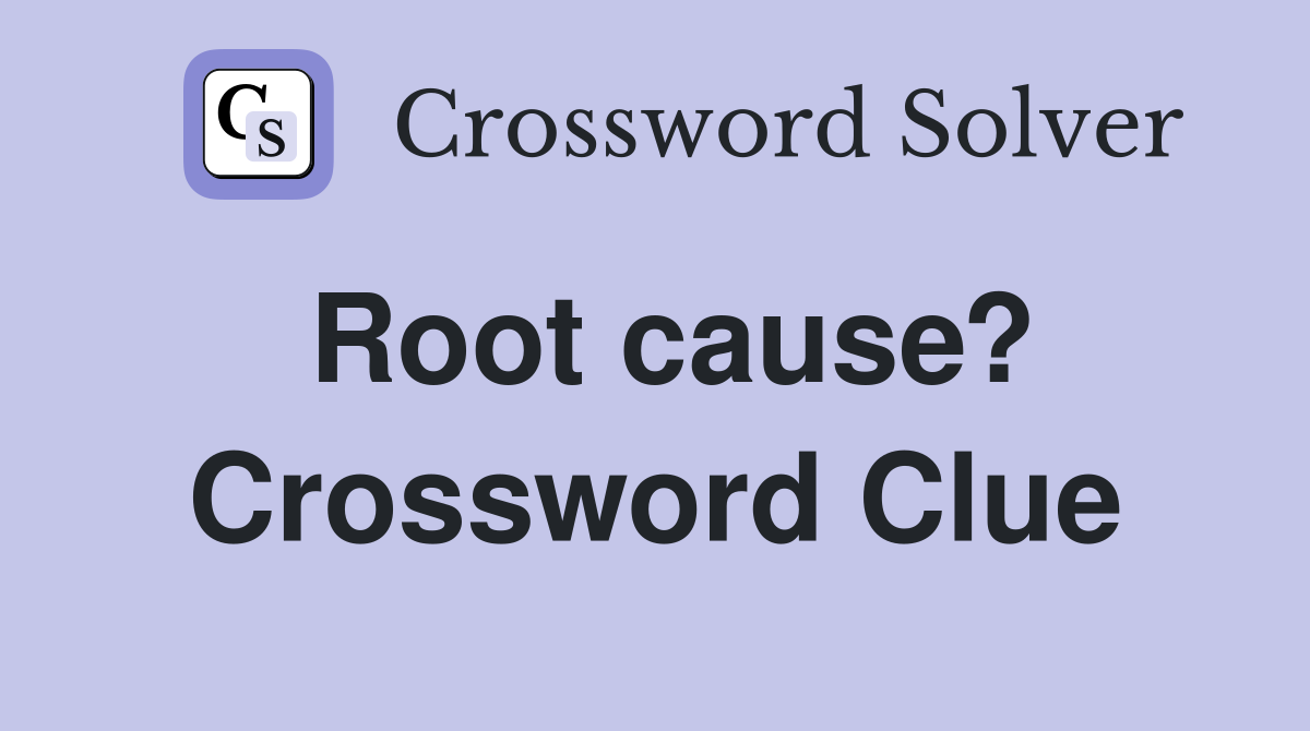 Root cause? Crossword Clue