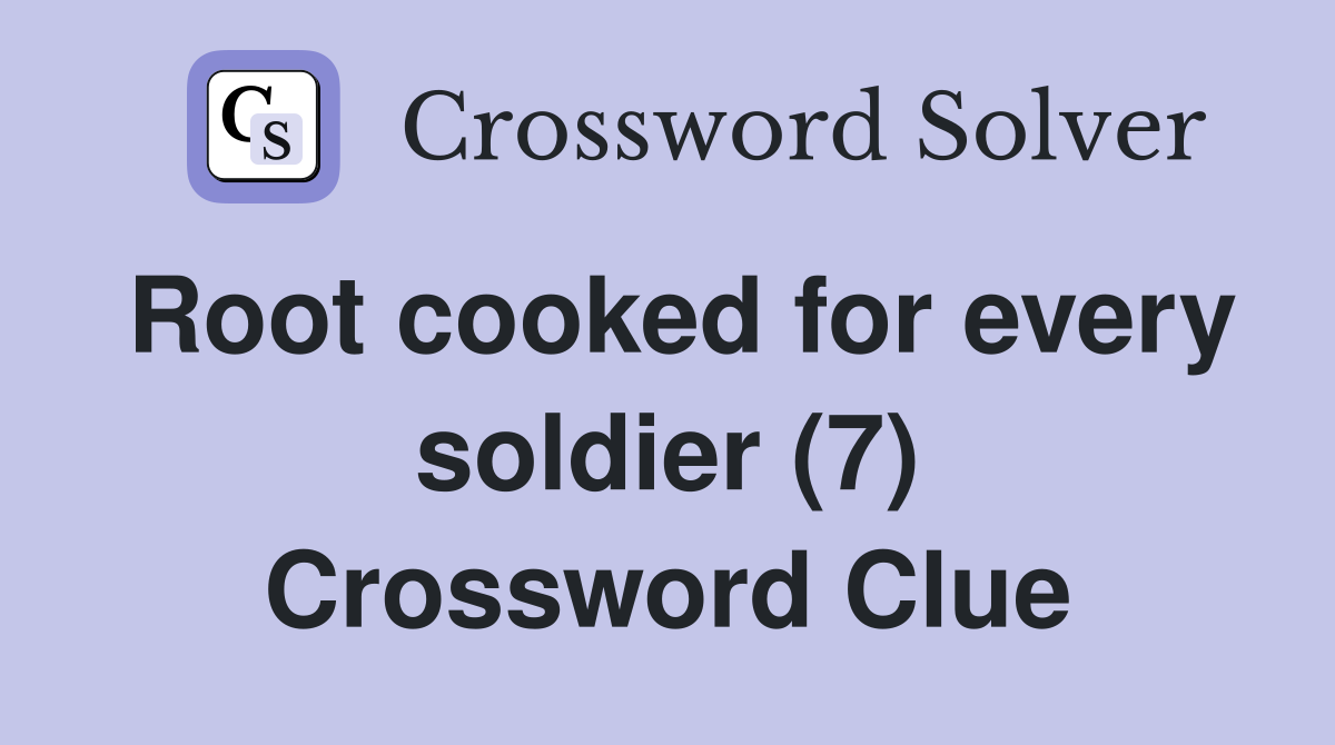 Root cooked for every soldier (7) Crossword Clue