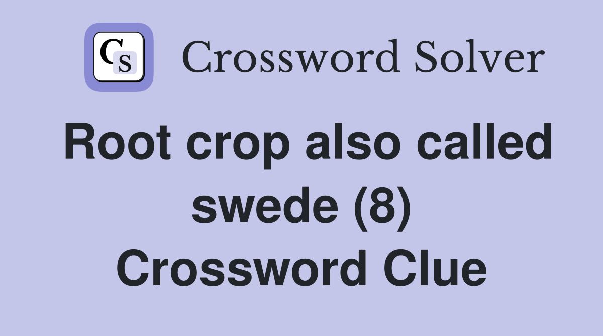 Root crop also called swede (8) Crossword Clue
