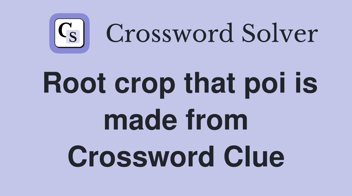 Root crop that poi is made from Crossword Clue