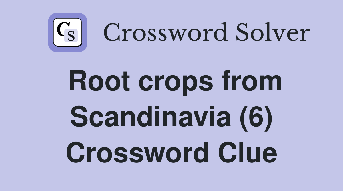 Root crops from Scandinavia (6) Crossword Clue