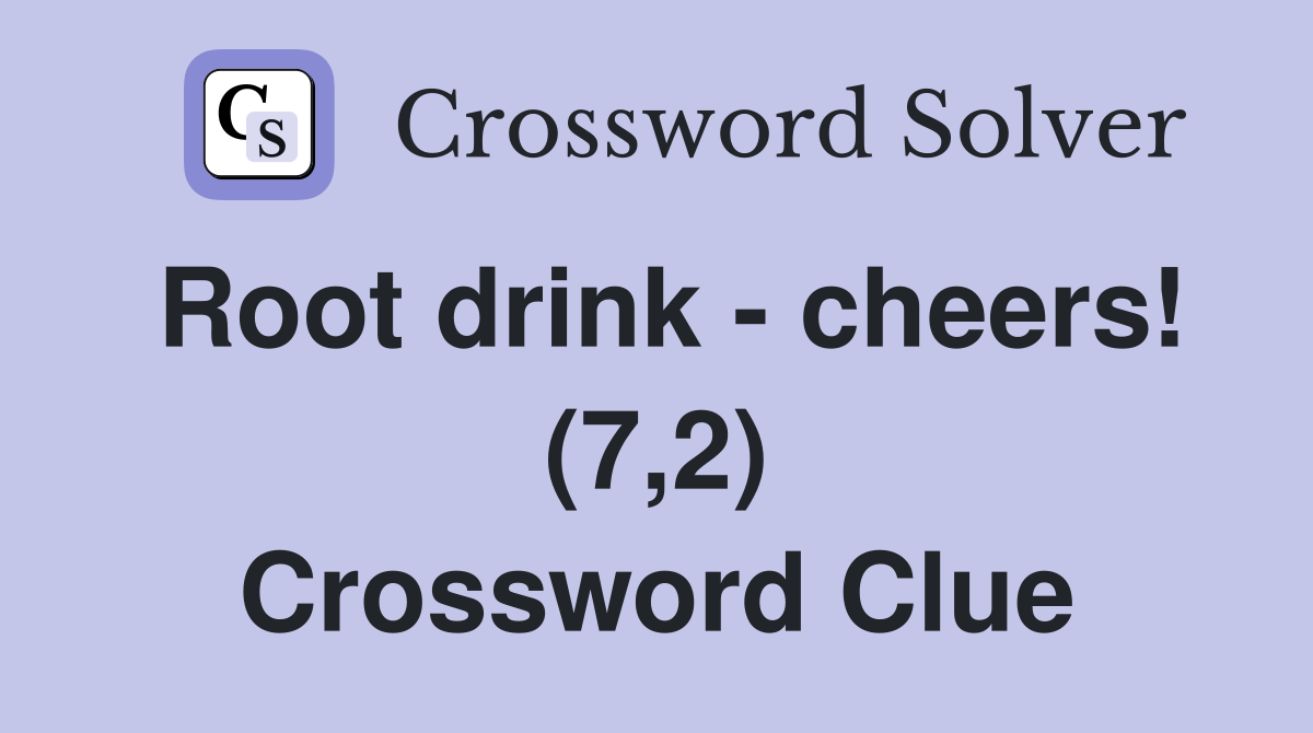 Root drink - cheers! (7,2) Crossword Clue