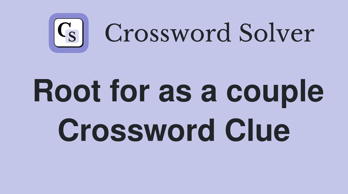 Root for as a couple Crossword Clue