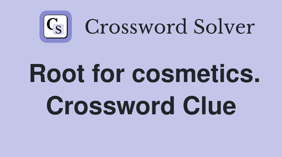 Root for cosmetics. Crossword Clue