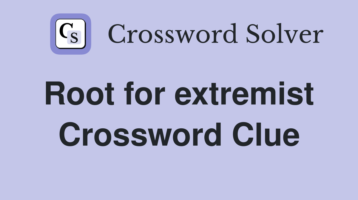 Root for extremist  Crossword Clue