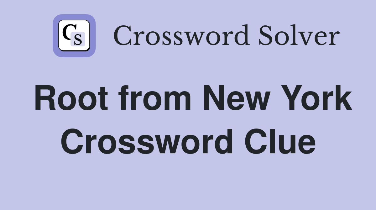 Root from New York Crossword Clue