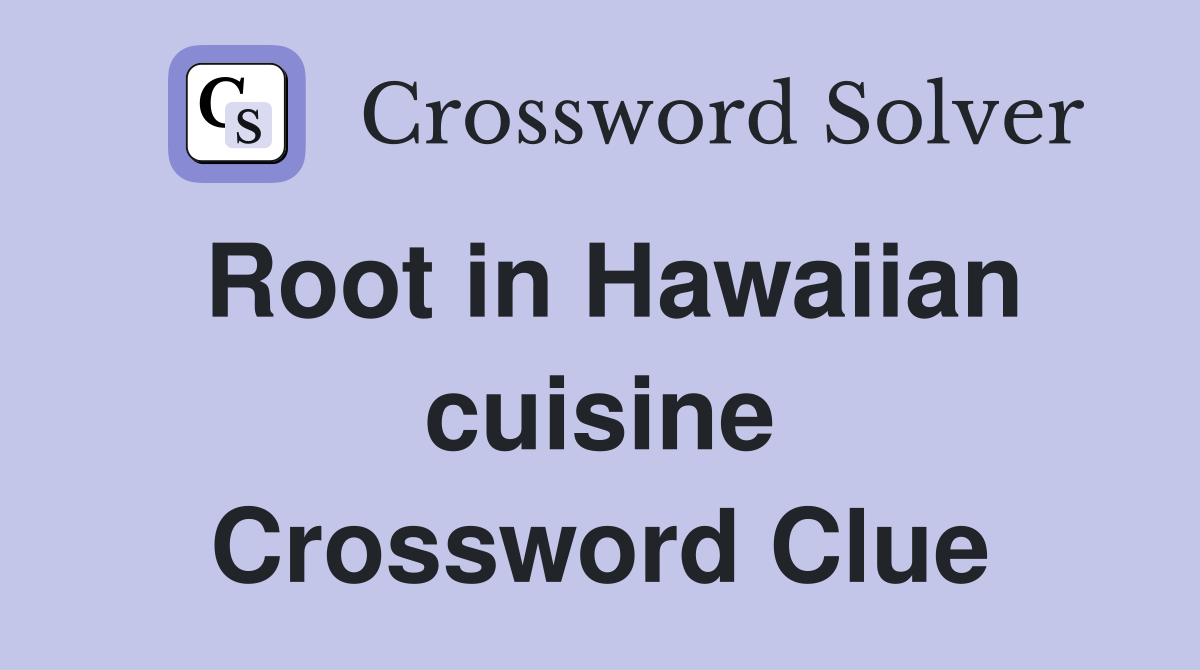 Root in Hawaiian cuisine Crossword Clue