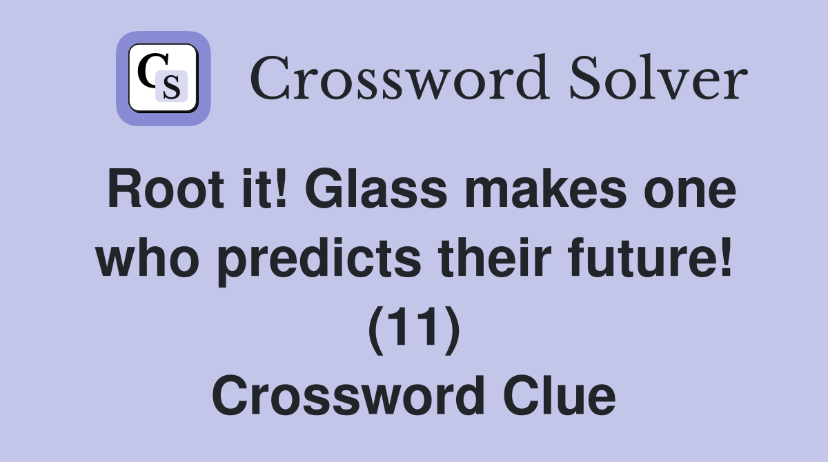 Root it! Glass makes one who predicts their future! (11) Crossword Clue