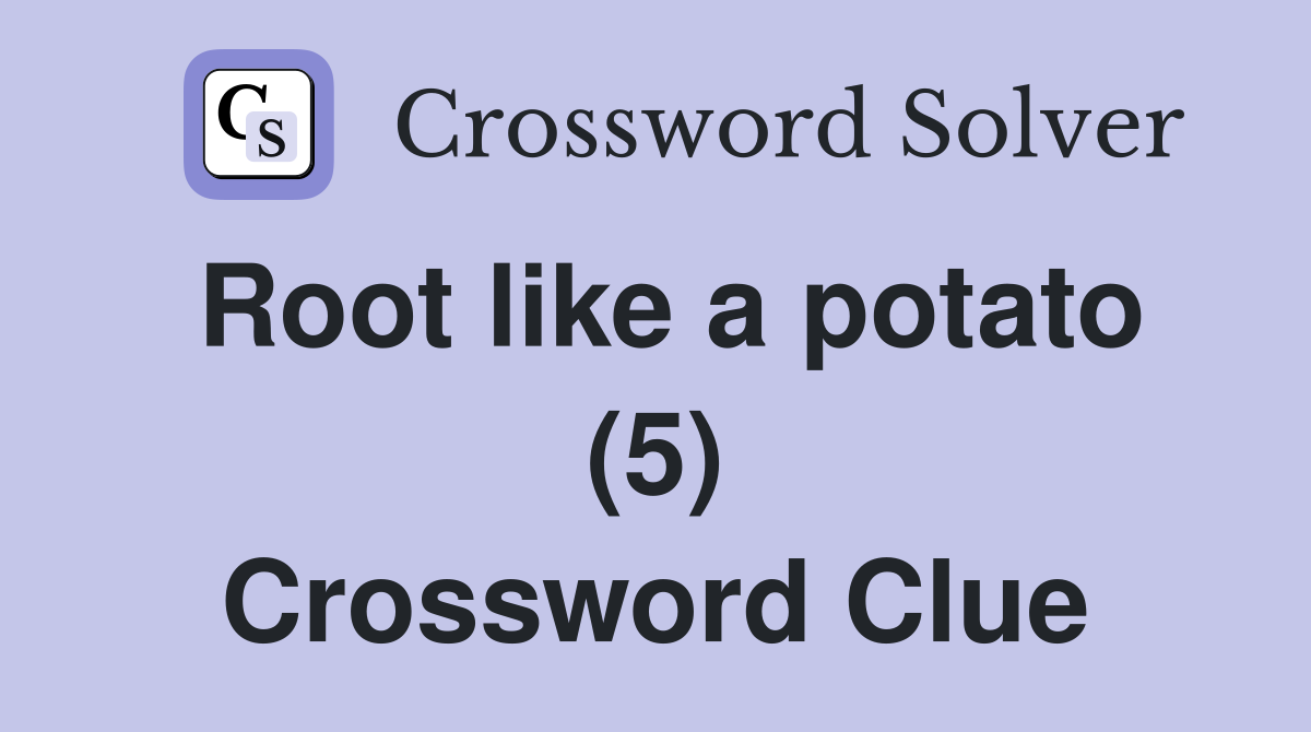 Root like a potato (5) Crossword Clue