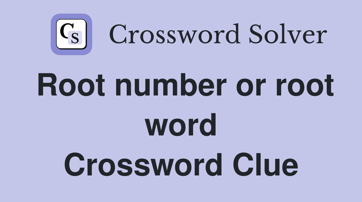 Root number or root word Crossword Clue