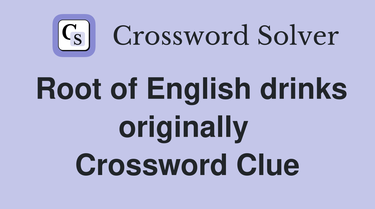 Root of English drinks originally  Crossword Clue