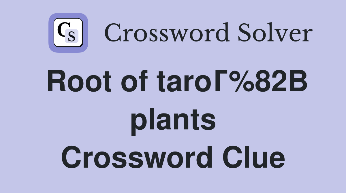 Root of taroГ%82В plants Crossword Clue