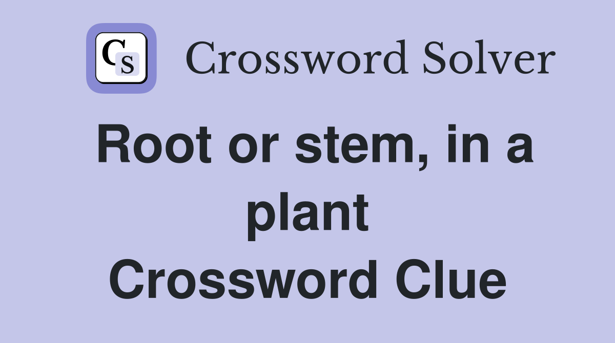 Root or stem, in a plant Crossword Clue