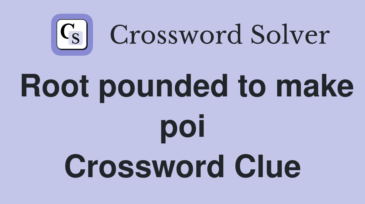 Root pounded to make poi Crossword Clue