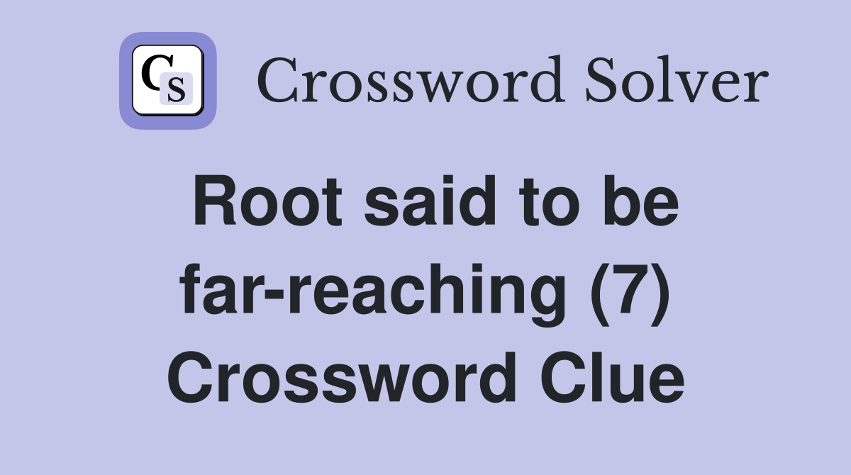 Root said to be far-reaching (7) Crossword Clue