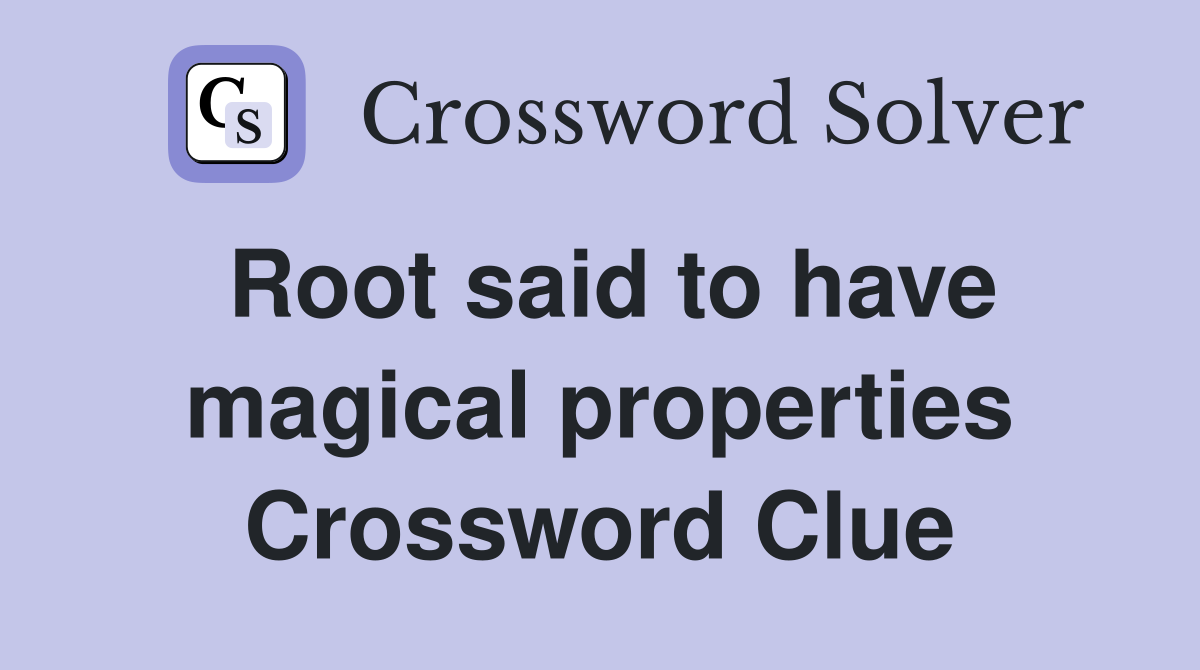 Root said to have magical properties Crossword Clue