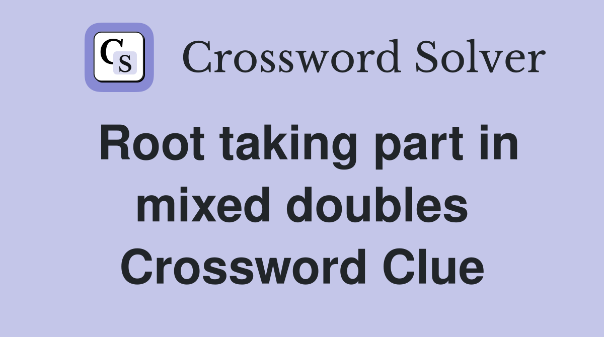 Root taking part in mixed doubles Crossword Clue