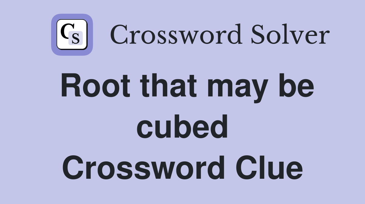 Root that may be cubed Crossword Clue