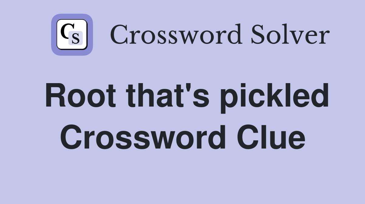 Root that's pickled Crossword Clue