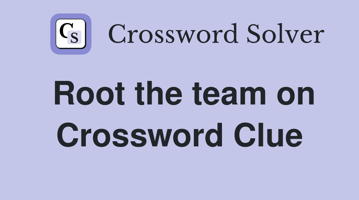 Root the team on Crossword Clue