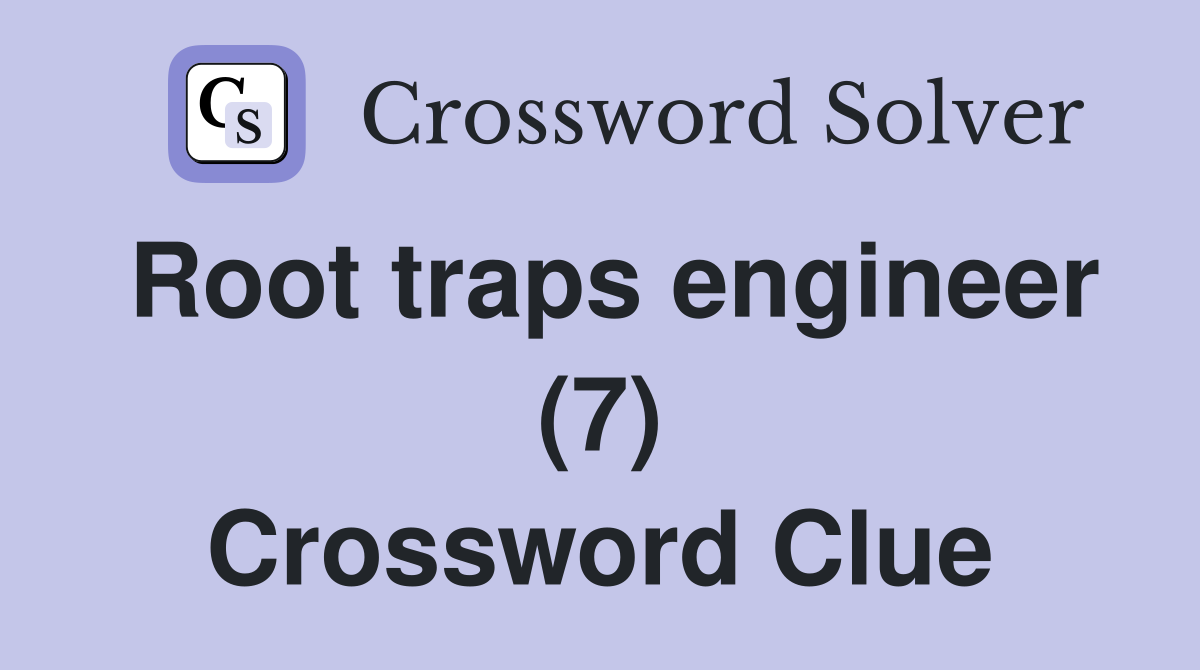 Root traps engineer (7) Crossword Clue
