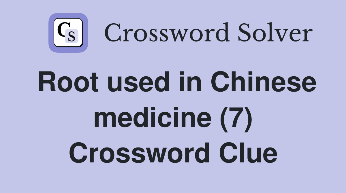 Root used in Chinese medicine (7) Crossword Clue