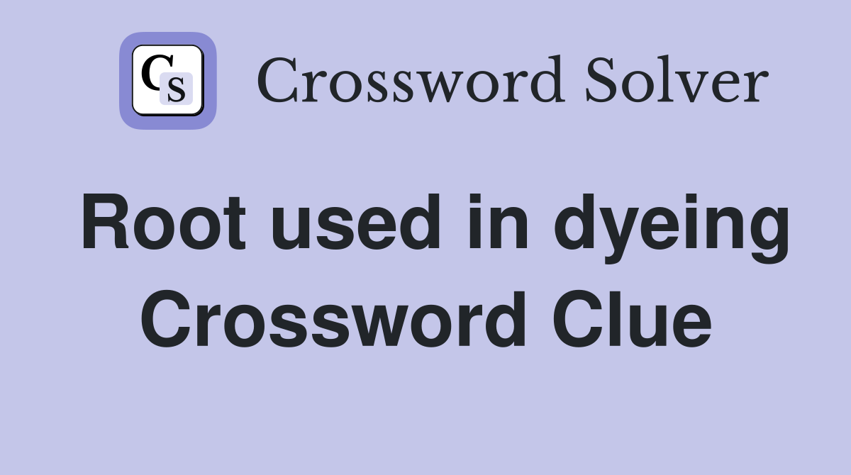 Root used in dyeing Crossword Clue