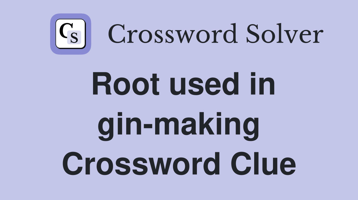 Root used in gin-making Crossword Clue