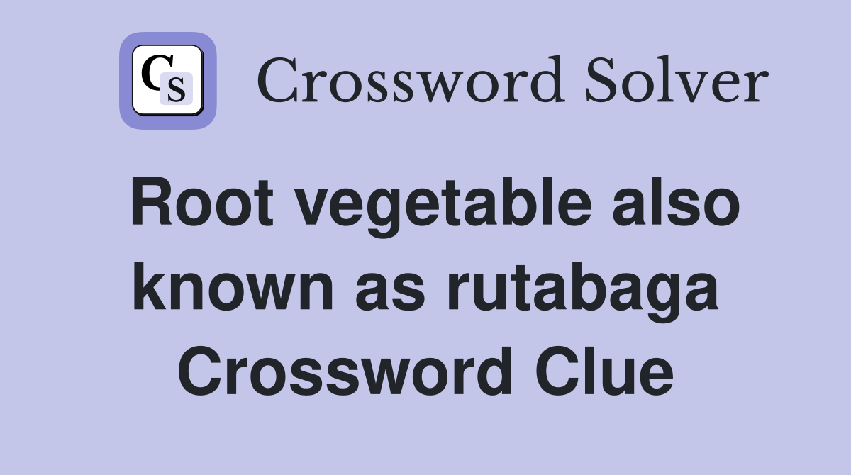 Root vegetable also known as rutabaga - Crossword Clue Answers ...