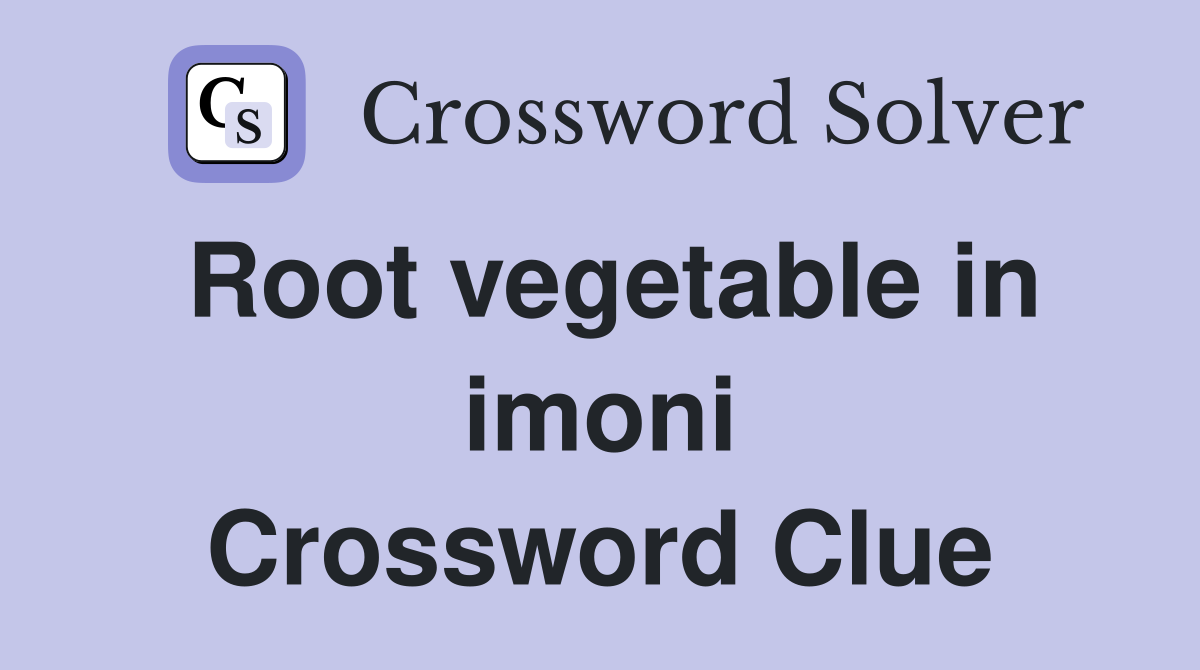Root vegetable in imoni Crossword Clue