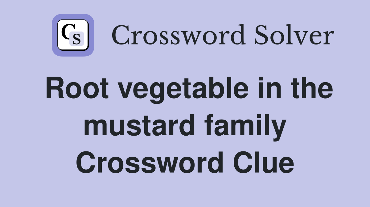 Root vegetable in the mustard family Crossword Clue