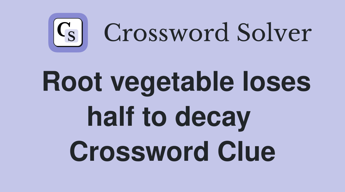 Root vegetable loses half to decay  Crossword Clue