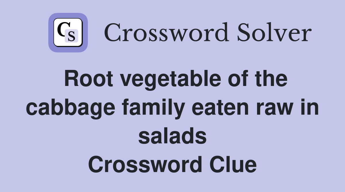 Root vegetable of the cabbage family eaten raw in salads Crossword Clue