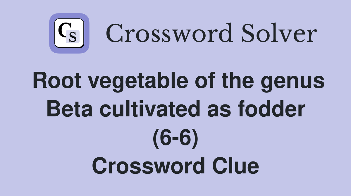 Root vegetable of the genus Beta cultivated as fodder (6-6) Crossword Clue