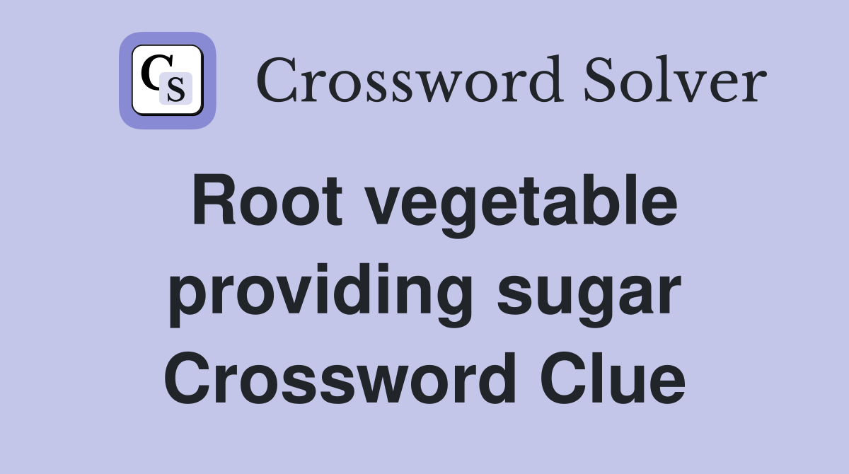 Root vegetable providing sugar Crossword Clue