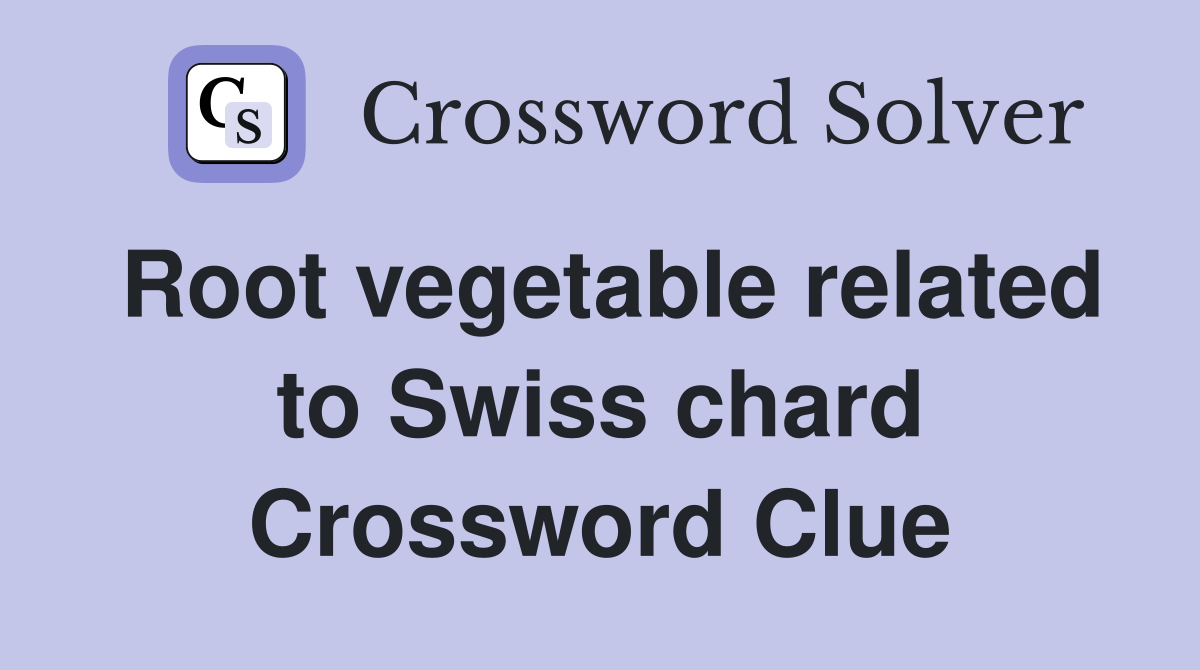 Root vegetable related to Swiss chard Crossword Clue