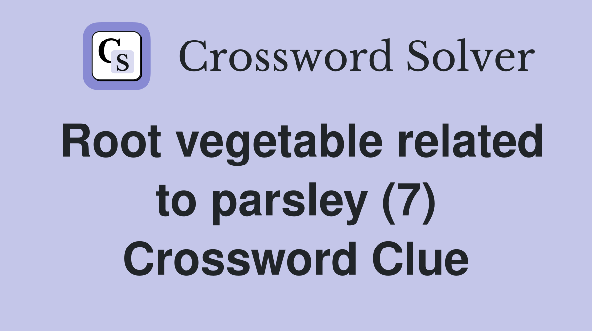 Root vegetable related to parsley (7) Crossword Clue