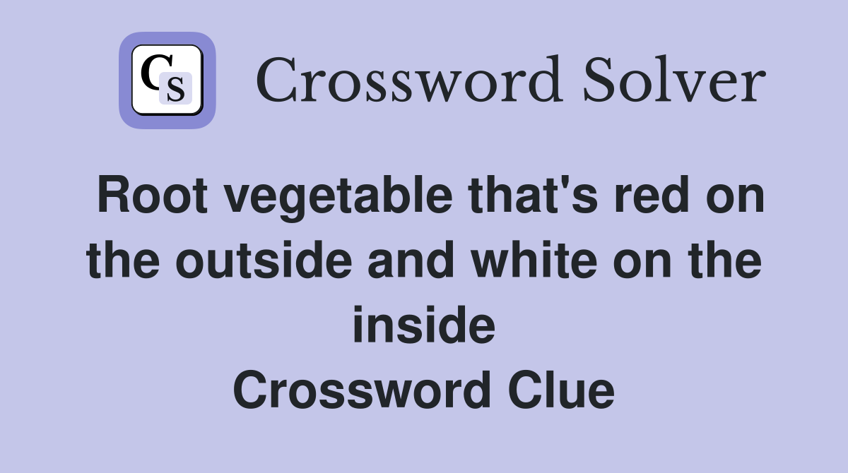 Root vegetable that's red on the outside and white on the inside Crossword Clue