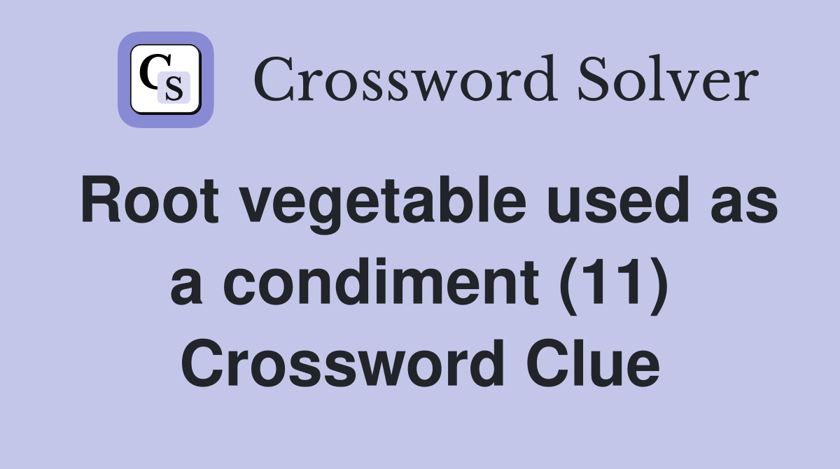 Root vegetable used as a condiment (11) Crossword Clue