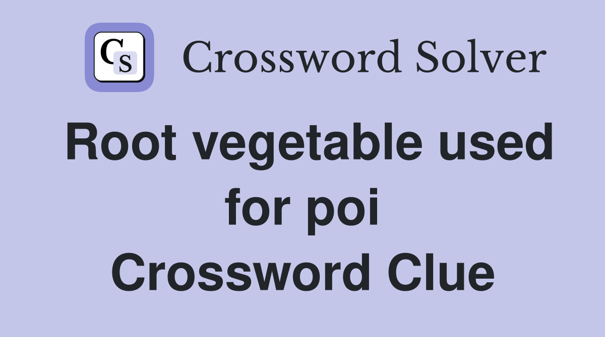 Root vegetable used for poi Crossword Clue