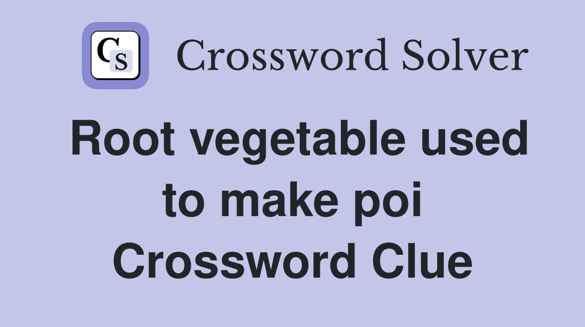 Root vegetable used to make poi Crossword Clue