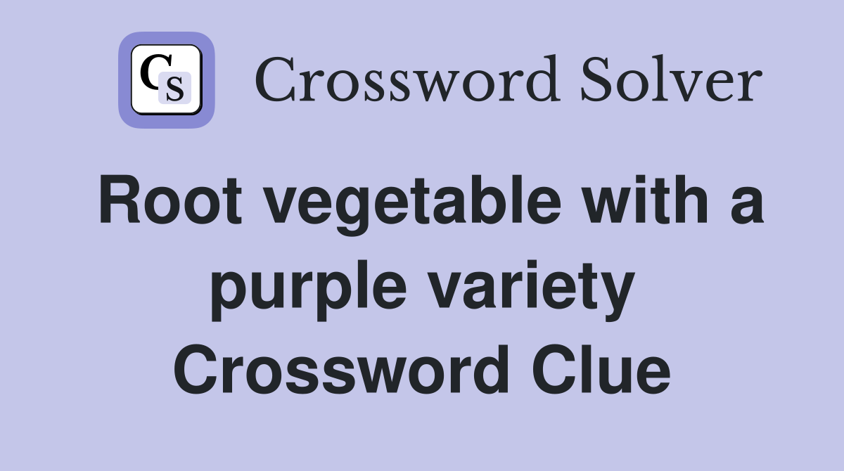 Root vegetable with a purple variety Crossword Clue