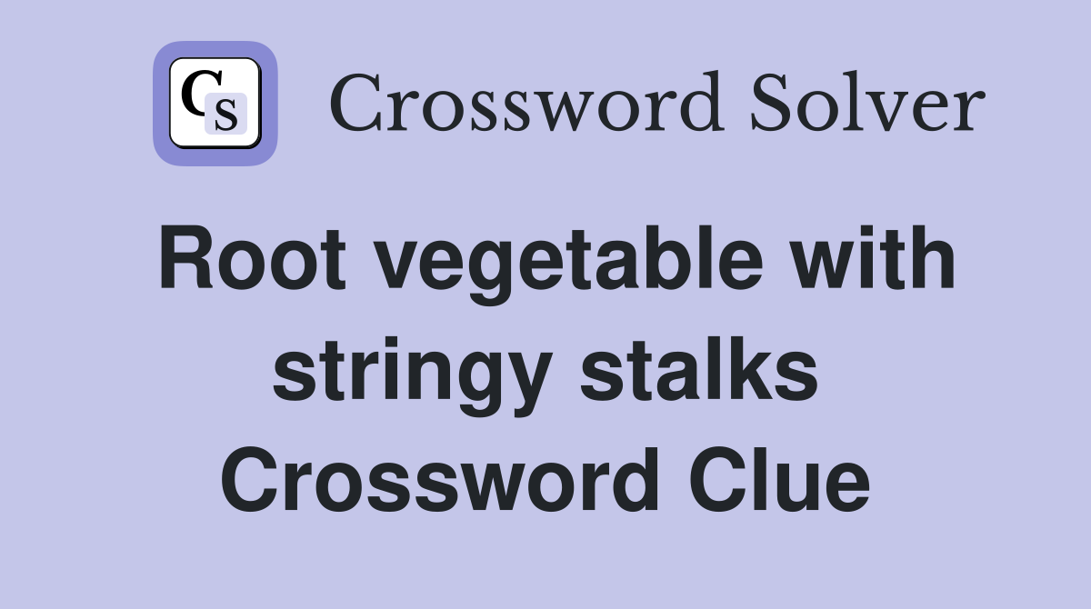 Root vegetable with stringy stalks Crossword Clue