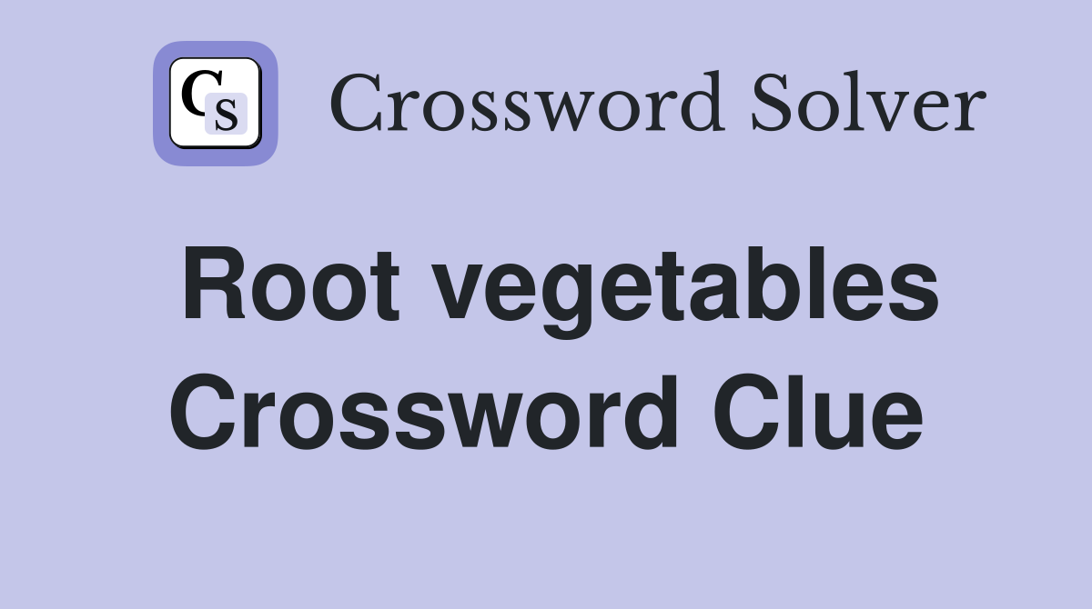 Root vegetables Crossword Clue