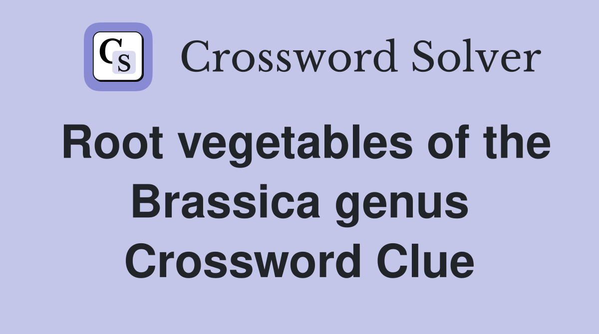 Root vegetables of the Brassica genus Crossword Clue