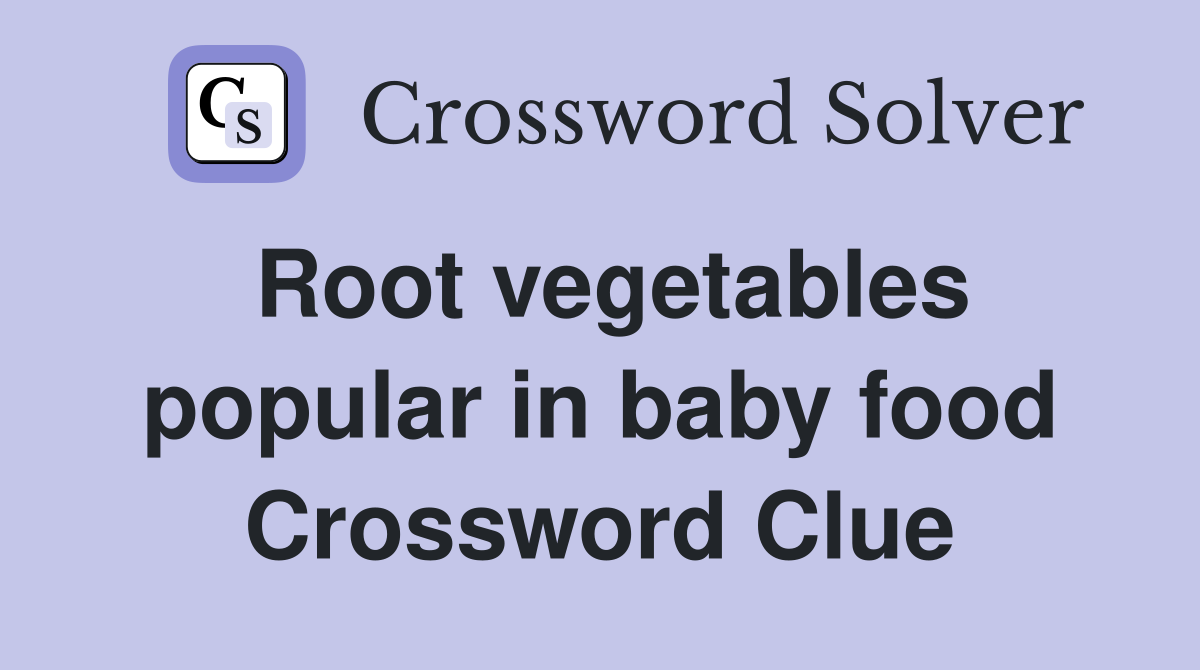 Root vegetables popular in baby food Crossword Clue